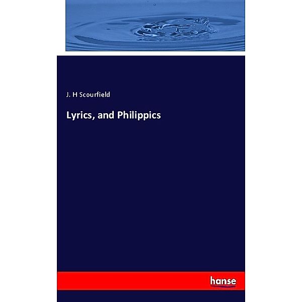 Lyrics, and Philippics, J. H Scourfield