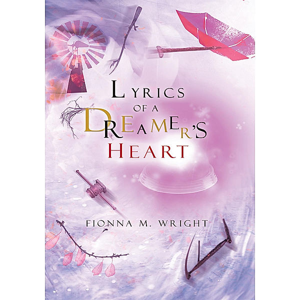 Lyrics of a Dreamer's Heart, Fionna M. Wright