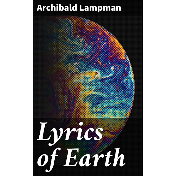 Lyrics of Earth, Archibald Lampman