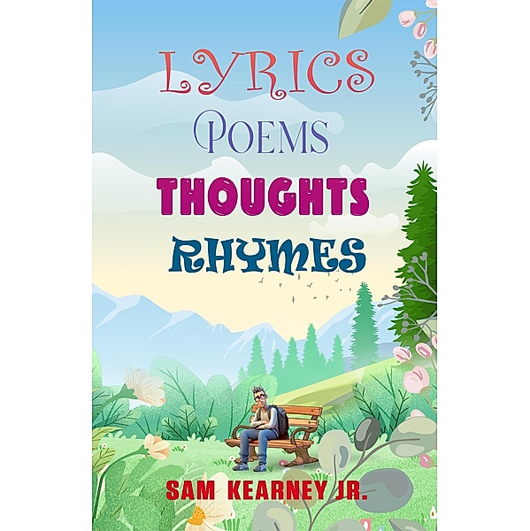 Lyrics, Poems, Thoughts, Rhymes, Sam Kearney