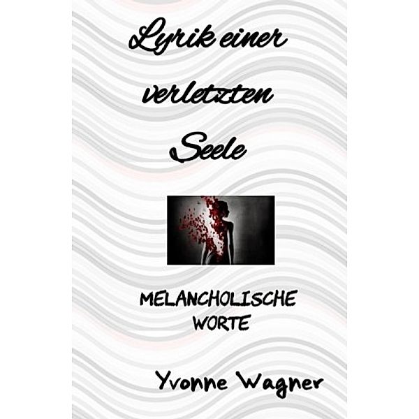 Lyrik einer zerstörten Seele, Yvonne Wagner