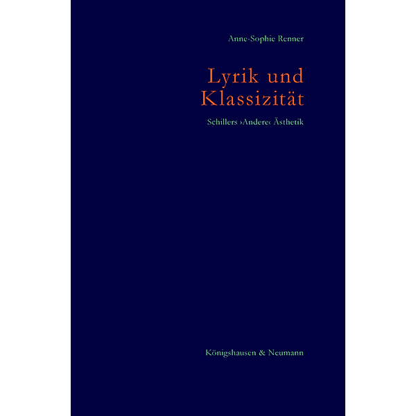 Lyrik und Klassizität. Schillers 'Andere' Ästhetik, Anne-Sophie Renner