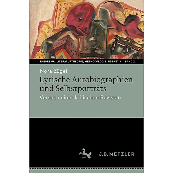 Lyrische Autobiographien und Selbstporträts / Theorema. Literaturtheorie, Methodologie, Ästhetik Bd.2, Nora Zügel