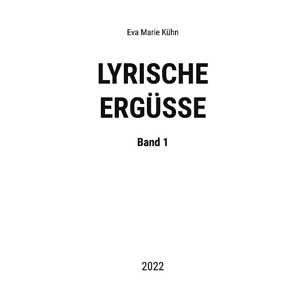 Lyrische Ergüsse / Lyrische Ergüsse Bd.1, Eva Marie Kühn