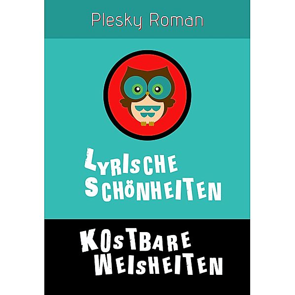 Lyrische Schönheiten, kostbare Weisheiten, Roman Plesky