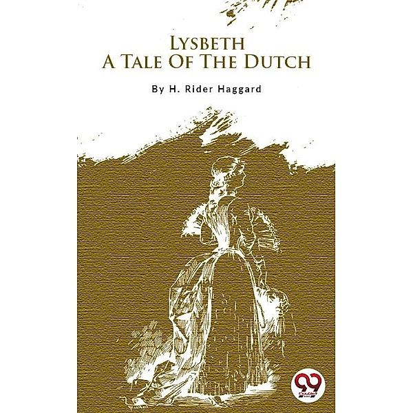 Lysbeth, A Tale Of The Dutch, H. Rider Haggard