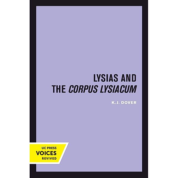 Lysias and the Corpus Lysiacum / Sather Classical Lectures Bd.39, K. J. Dover