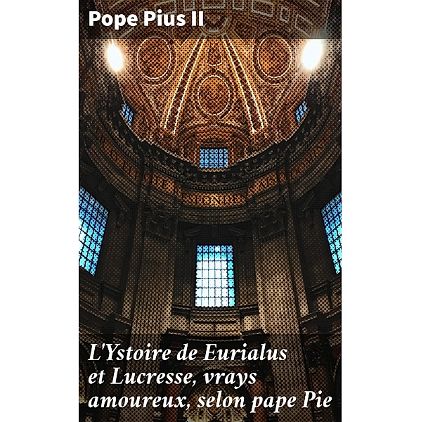 L'Ystoire de Eurialus et Lucresse, vrays amoureux, selon pape Pie, Pope Pius II