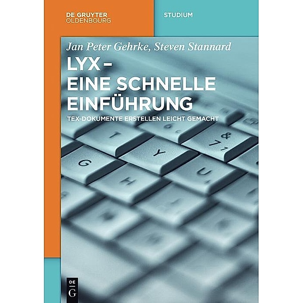LyX - Eine schnelle Einführung / De Gruyter Studium, Jan Peter Gehrke, Steven Stannard