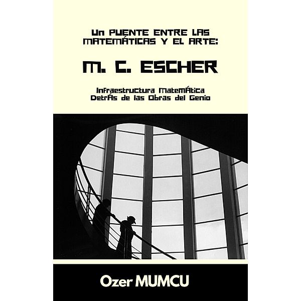 M.C. Escher: Infraestructura Matemática Detrás de las Obras del Genio, Özer Mumcu