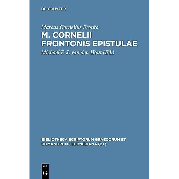 M. Cornelii Frontonis epistulae / Bibliotheca scriptorum Graecorum et Romanorum Teubneriana, Marcus Cornelius Fronto