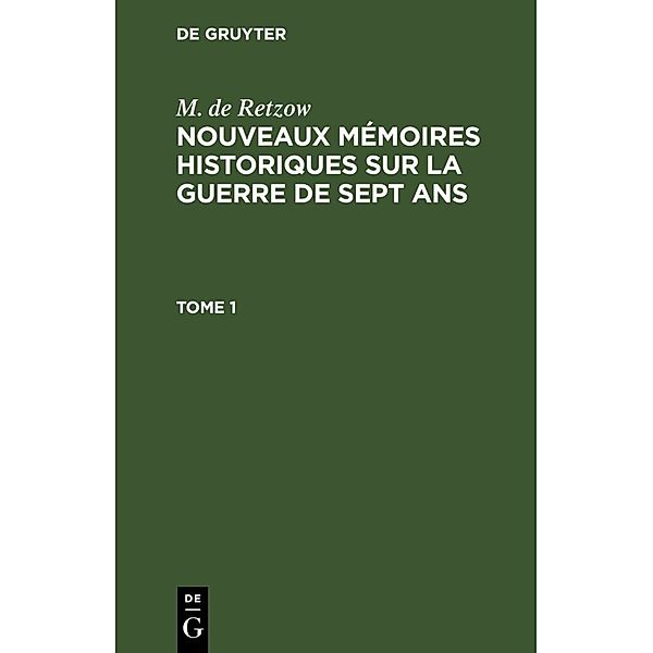 M. de Retzow: Nouveaux mémoires historiques sur la Guerre de Sept Ans. Tome 1, M. de Retzow