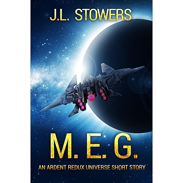 M.E.G.: An Ardent Redux Universe Short Story, J. L. Stowers