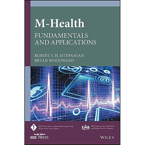 m-Health / IEEE Press Series on Biomedical Engineering, Robert S. H. Istepanian, Bryan Woodward