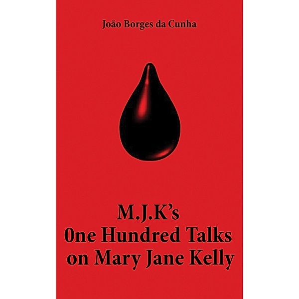 M.J.K's One Hundred Talks on Mary Jane Kelly / Austin Macauley Publishers, Joao Borges da Cunha
