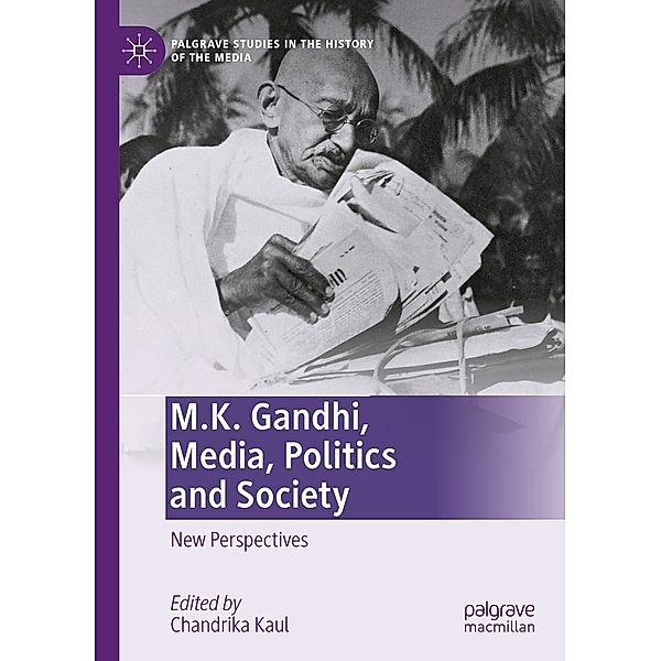 M.K. Gandhi, Media, Politics and Society / Palgrave Studies in the History of the Media