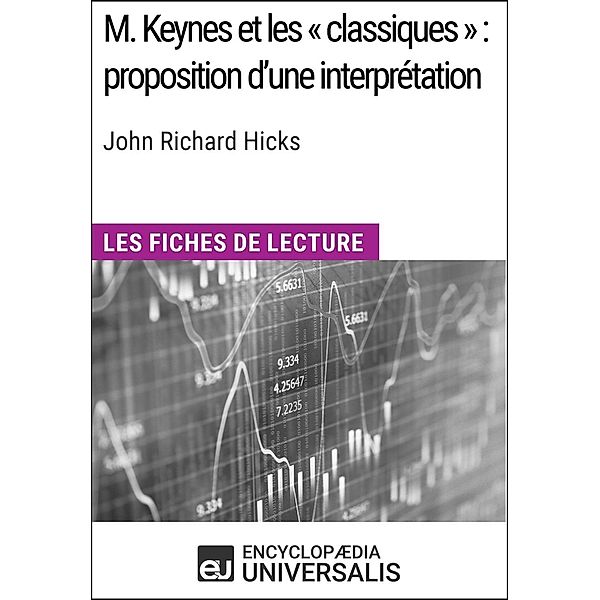 M.Keynes et les «classiques»: proposition d'une interprétation de John Richard Hicks, Encyclopaedia Universalis