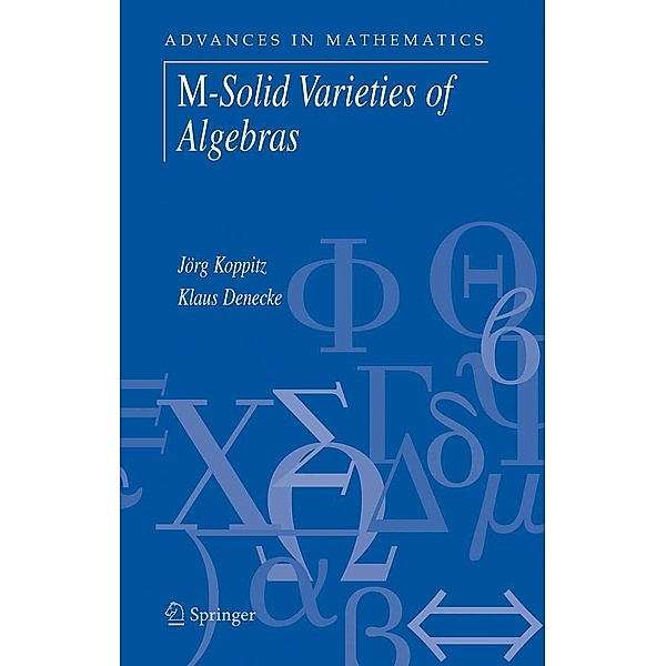 M-Solid Varieties of Algebras / Advances in Mathematics Bd.10, Jörg Koppitz, Klaus Denecke
