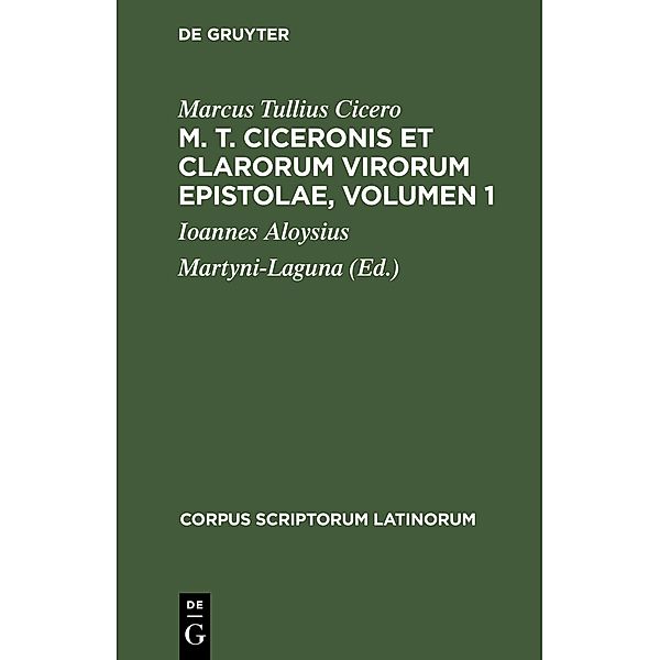 M. T. Ciceronis et clarorum virorum Epistolae, Volumen 1 / Corpus scriptorum Latinorum, Marcus Tullius Cicero