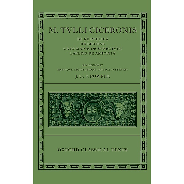 M. Tulli Ciceronis De Re Publica, De Legibus, Cato Maior de Senectute, Laelius de Amicitia / Oxford Classical Texts