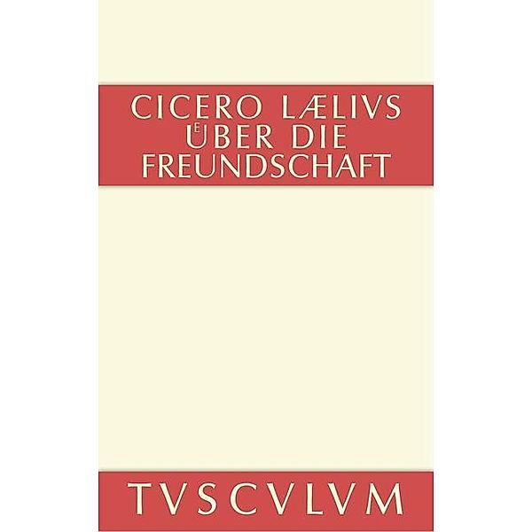 M. Tulli Ciceronis Laelius de amicitia / Laelius über die Freundschaft / Sammlung Tusculum, Marcus Tullius Cicero