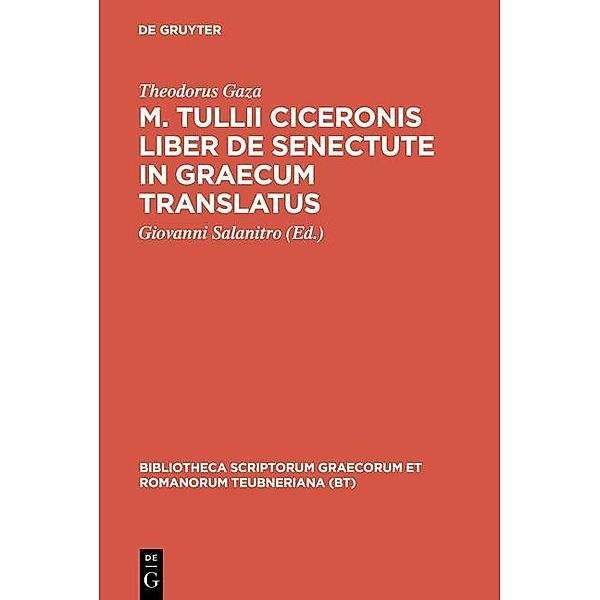 M. Tullii Ciceronis liber De senectute in Graecum translatus / Bibliotheca scriptorum Graecorum et Romanorum Teubneriana, Theodorus Gaza