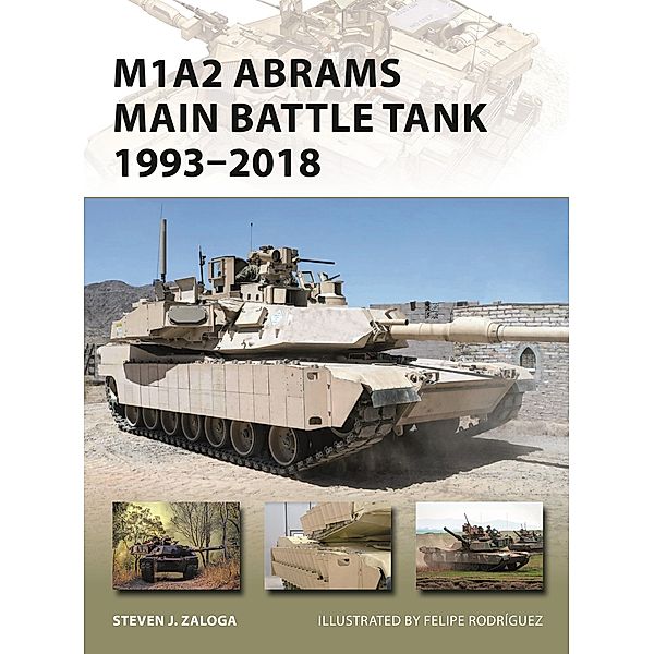 M1A2 Abrams Main Battle Tank 1993-2018, Steven J. Zaloga