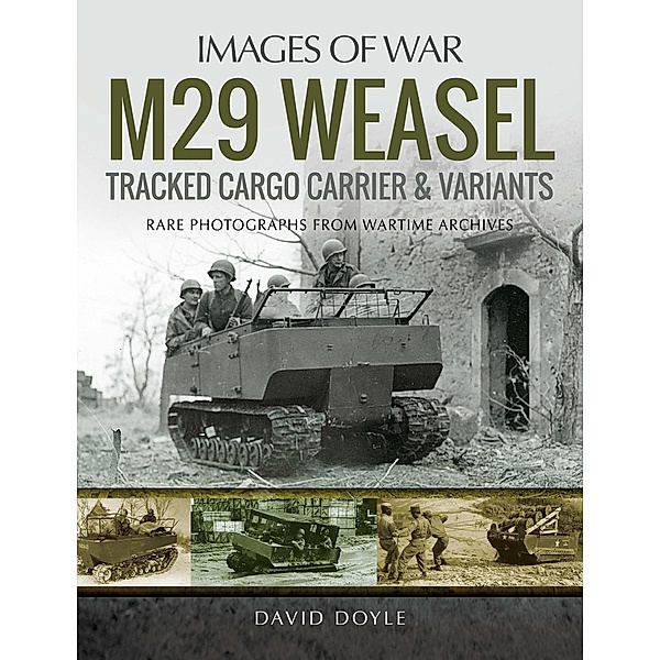 M29 Weasel Tracked Cargo Carrier & Variants / Pen and Sword Military, Doyle David Doyle