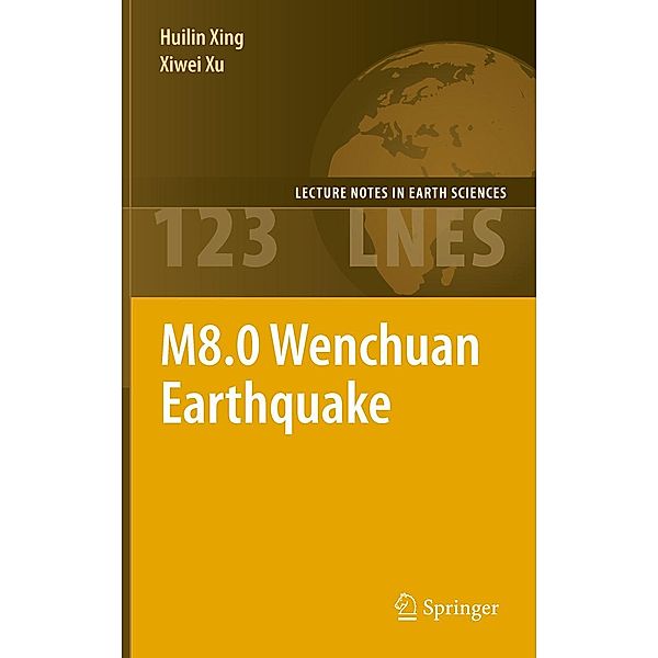 M8.0 Wenchuan Earthquake / Lecture Notes in Earth Sciences Bd.123, Huilin Xing, Xiwei Xu