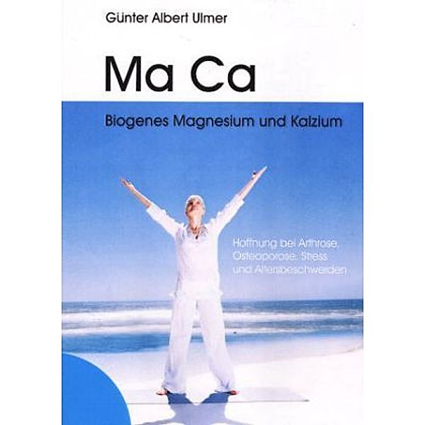 Ma Ca Biogenes Magnesium und Kalzium, Günter A. Ulmer