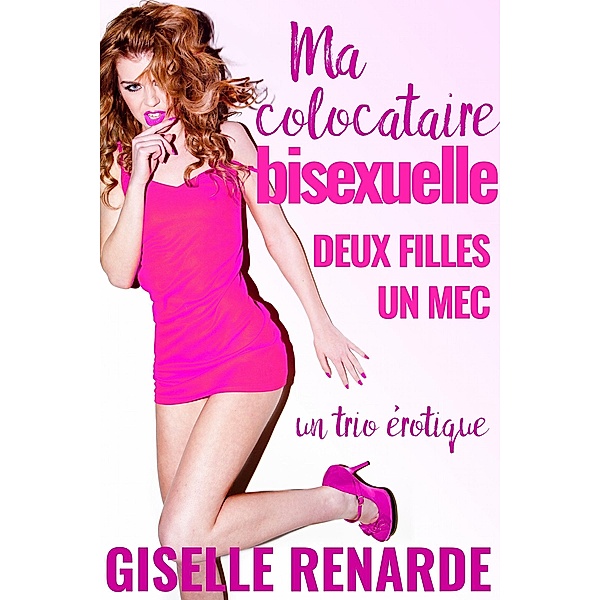 Ma colocataire bisexuelle : deux filles, un mec, un trio érotique, Giselle Renarde