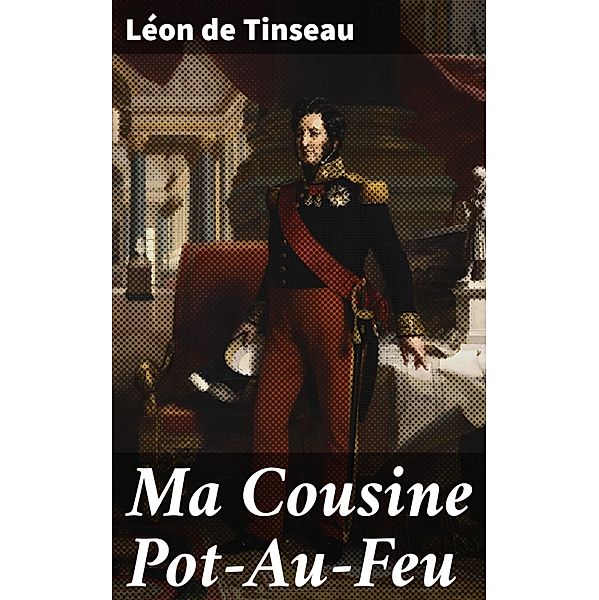 Ma Cousine Pot-Au-Feu, Léon de Tinseau