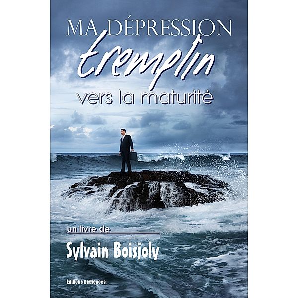 Ma dépression, tremplin vers la maturité, Sylvain Boisjoly