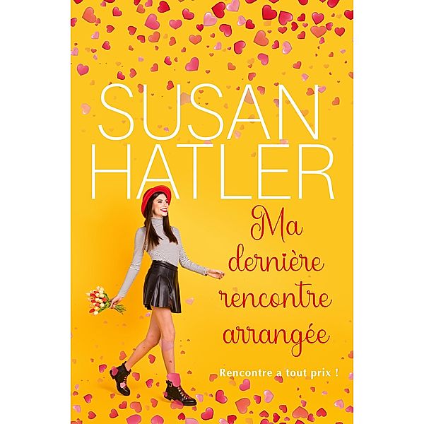 Ma dernière rencontre arrangée (Rencontre à tout prix !, #3) / Rencontre à tout prix !, Susan Hatler