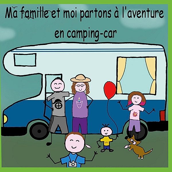 MA FAMILLE ET MOI PARTONS A L'AVENTURE EN CAMPING-CAR, Christelle Richier