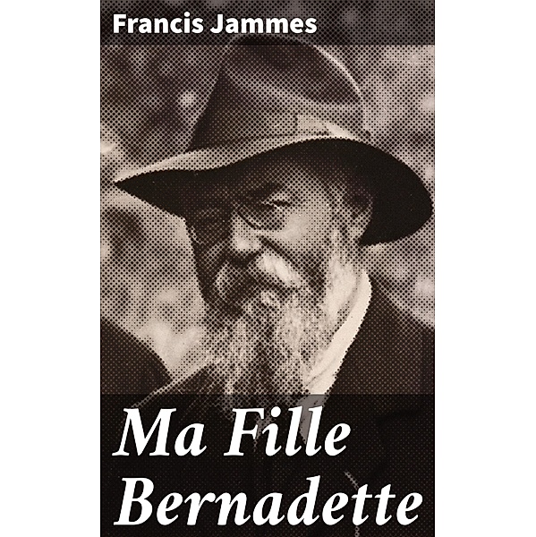 Ma Fille Bernadette, Francis Jammes