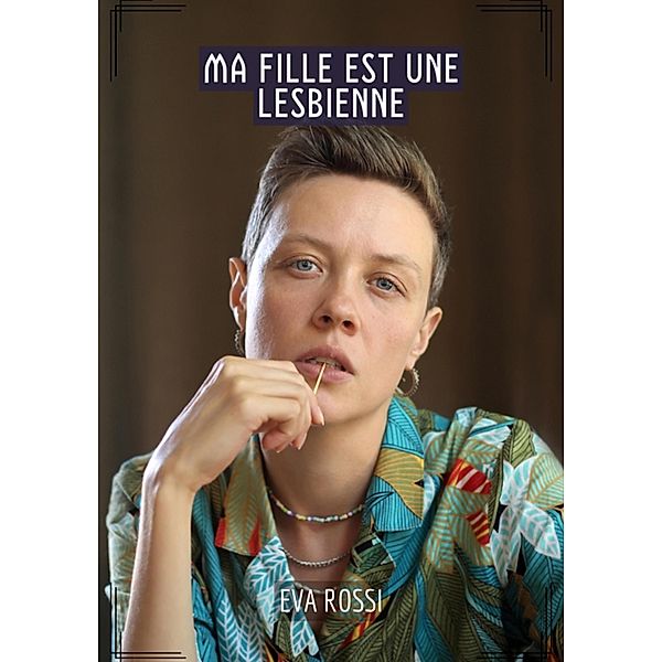 Ma fille est une lesbienne / Collection de Nouvelles Érotiques Sexy et d'Histoires de Sexe Torride pour Adultes et Couples Libertins Bd.379, Eva Rossi