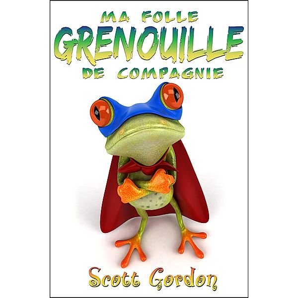 Ma Folle Grenouille de Compagnie, Scott Gordon