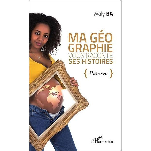 Ma geographie vous raconte ses histoires. Poemes / Hors-collection, Waly Ba