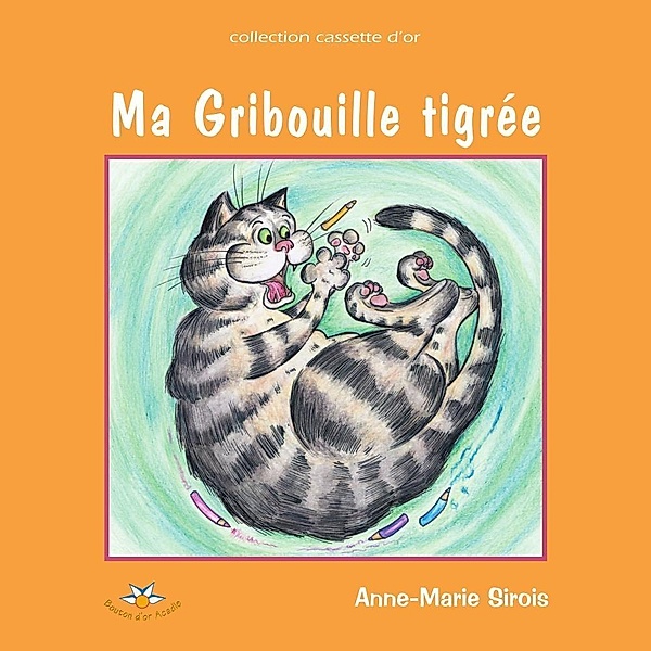 Ma Gribouille tigree / Bouton d'or Acadie, Sirois Anne-Marie Sirois