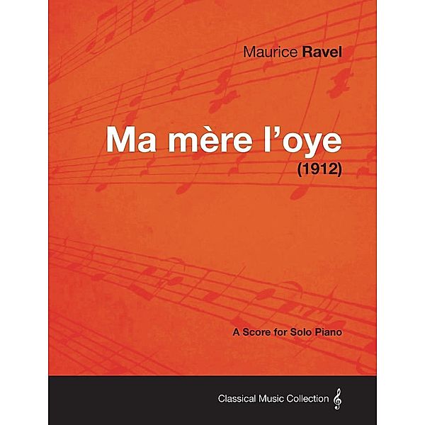 Ma Mere L'Oye - A Score for Solo Piano (1912), Maurice Ravel