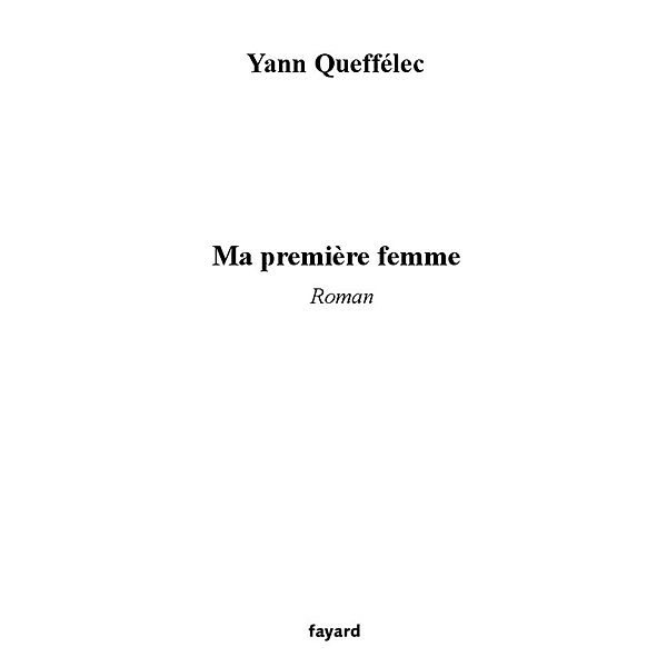 Ma première femme / Littérature Française, Yann Queffélec