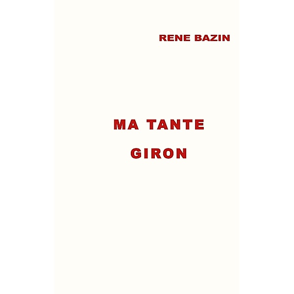 Ma Tante Giron / René BAZIN Bd.1, René Bazin