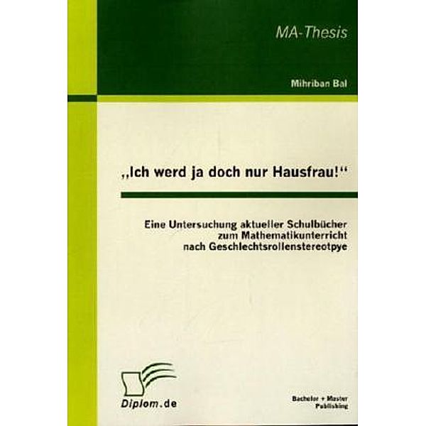 MA-Thesis / Ich werd ja doch nur Hausfrau!, Mihriban Bal