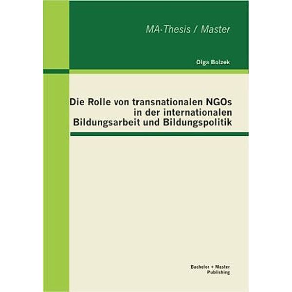 MA-Thesis / Master / Die Rolle von transnationalen NGOs in der internationalen Bildungsarbeit und Bildungspolitik, Olga Bolzek