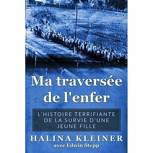 Ma traverse´e de l'enfer / Mémoires des survivants de l'Holocauste, Halina Kleiner, Edwin Stepp