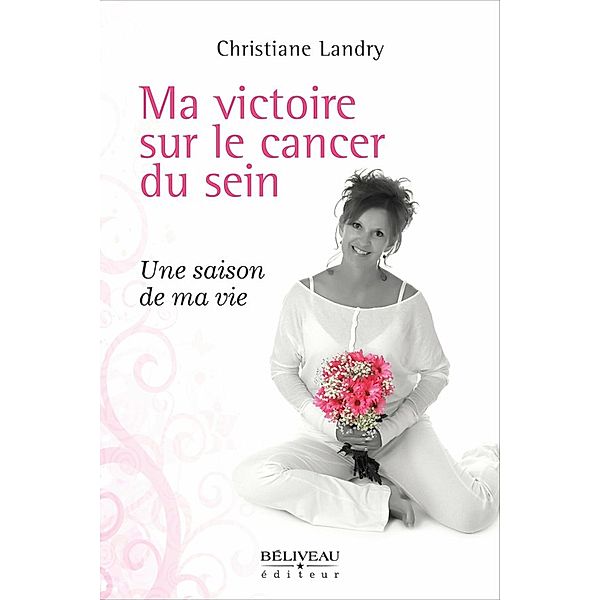Ma victoire sur le cancer du sein, Christiane Landry Christiane Landry