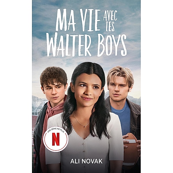 Ma vie avec les Walter Boys - le roman à l'origine de la série Netflix / Films & Séries, Ali Novak