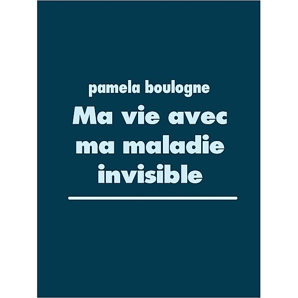 Ma vie avec ma maladie invisible, Pamela Boulogne
