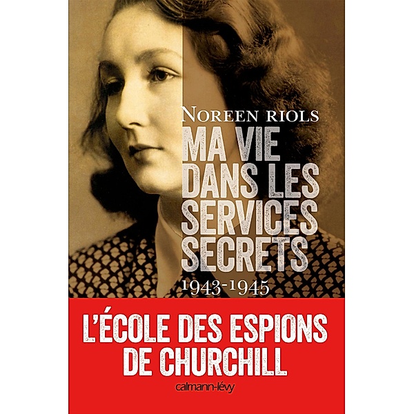 Ma vie dans les services secrets 1943-1945 / Sciences Humaines et Essais, Noreen Riols
